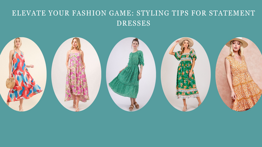 Elevate Your Fashion Game: Styling Tips for Statement Dresses
