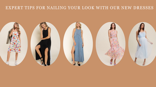 Expert Tips for Nailing Your Look with our New Dresses