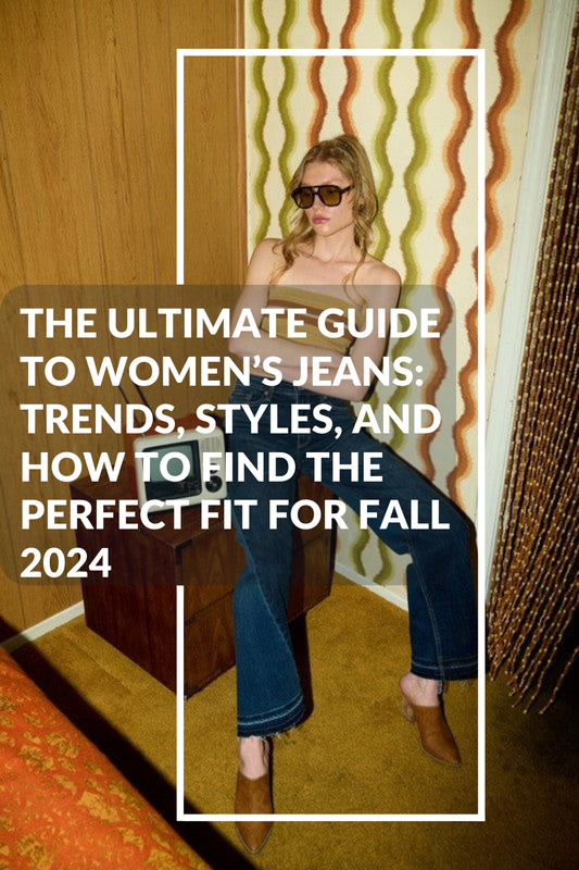 The Ultimate Guide to Women’s Jeans: Trends, Styles, and How to Find the Perfect Fit for Fall 2024